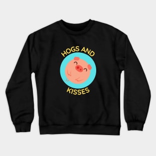 Hogs And Kisses | Cute Hugs And Kisses Pig Pun Crewneck Sweatshirt